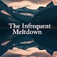 The Infrequent Meltdown