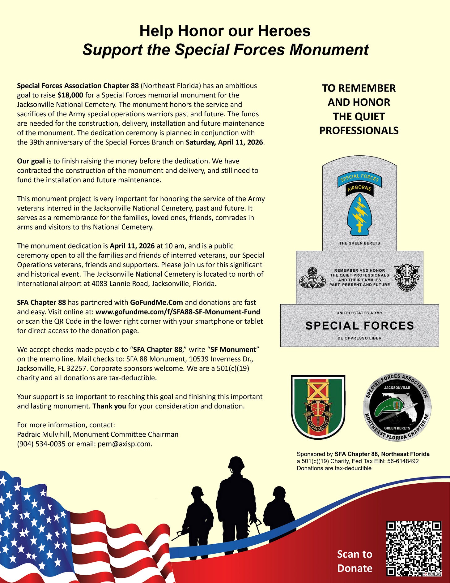 A fundraising flyer titled “Help Honor our Heroes – Support the Special Forces Monument” from Special Forces Association Chapter 88 (Northeast Florida), seeking $18,000 to build a Special Forces memorial at Jacksonville National Cemetery, with a dedication planned for Saturday, April 11, 2026. The right side shows a gray monument illustration labeled “United States Army Special Forces” with the “Special Forces Airborne” crest and text honoring “the quiet professionals,” along with Special Forces insignia. The flyer includes GoFundMe branding and a donation link, a “Scan to Donate” QR code, and contact details, set over a patriotic design with an American flag graphic and silhouettes of three soldiers at the bottom. A fundraising flyer titled “Help Honor our Heroes – Support the Special Forces Monument” from Special Forces Association Chapter 88 (Northeast Florida), seeking $18,000 to build a Special Forces memorial at Jacksonville National Cemetery, with a dedication planned for Saturday, April 11, 2026. The right side shows a gray monument illustration labeled “United States Army Special Forces” with the “Special Forces Airborne” crest and text honoring “the quiet professionals,” along with Special Forces insignia. The flyer includes GoFundMe branding and a donation link, a “Scan to Donate” QR code, and contact details, set over a patriotic design with an American flag graphic and silhouettes of three soldiers at the bottom.