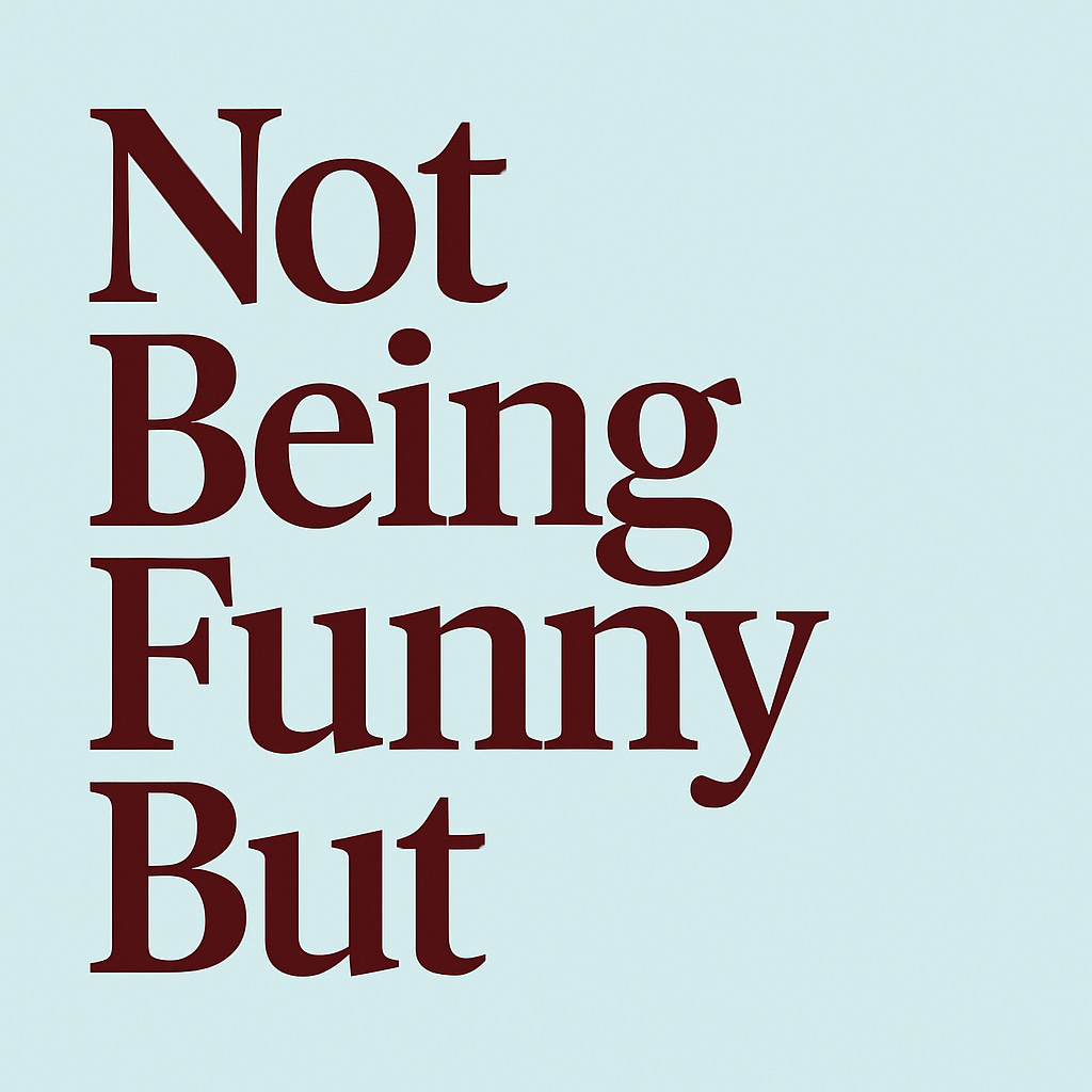 Not Being Funny But by Emma Rowley