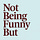 Not Being Funny But by Emma Rowley