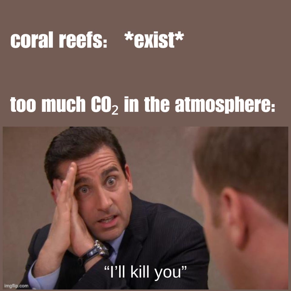 "coral reefs: *exist* / too much CO2 in the atmosphere:" above Michael Scott leaning in with his hands on his face, saying "I'll kill you."