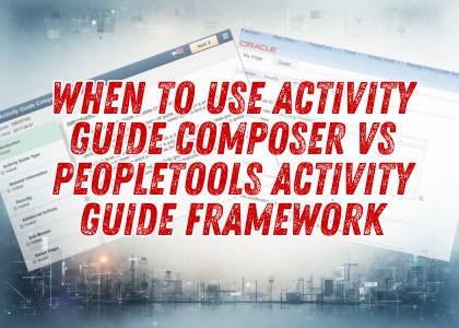 When to Use Activity Guide Composer vs PeopleTools Activity Guide Framework