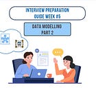 Week 5/33: Data Modelling for Data Engineering Interviews (Part #2)
