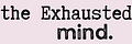 the Exhausted mind.