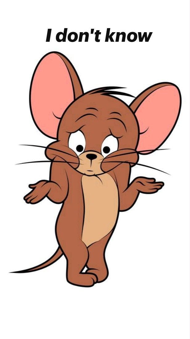 I don't know I don't know