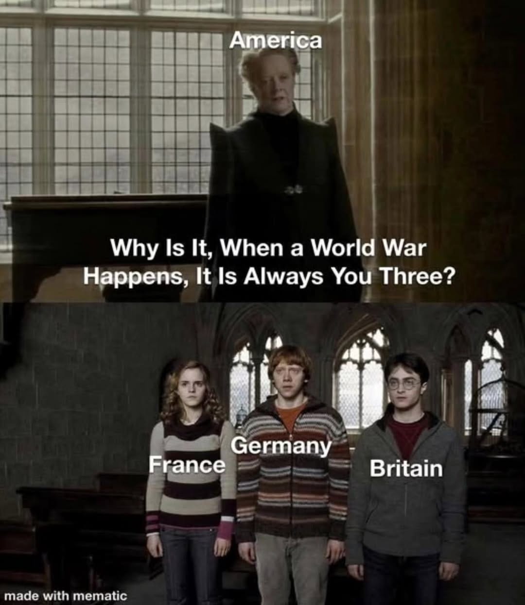 May be an image of 4 people and text that says 'America Why Is It, When a World War Happens, It Is Always You Three? Germany France Britain made madewithmematic with mematic'
