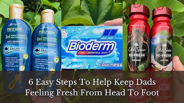 Easy steps to keep dads feeling fresh all day from head to foot