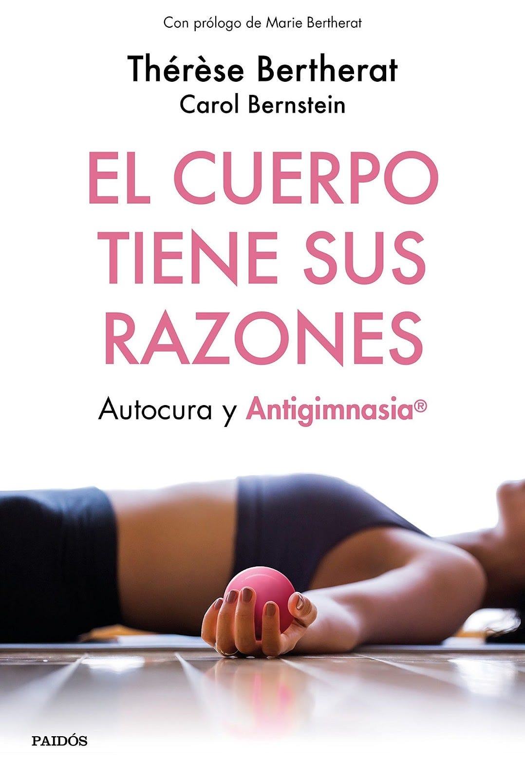 El cuerpo tiene sus razones: Autocura y antigimnasia de Thérèse Bertherat