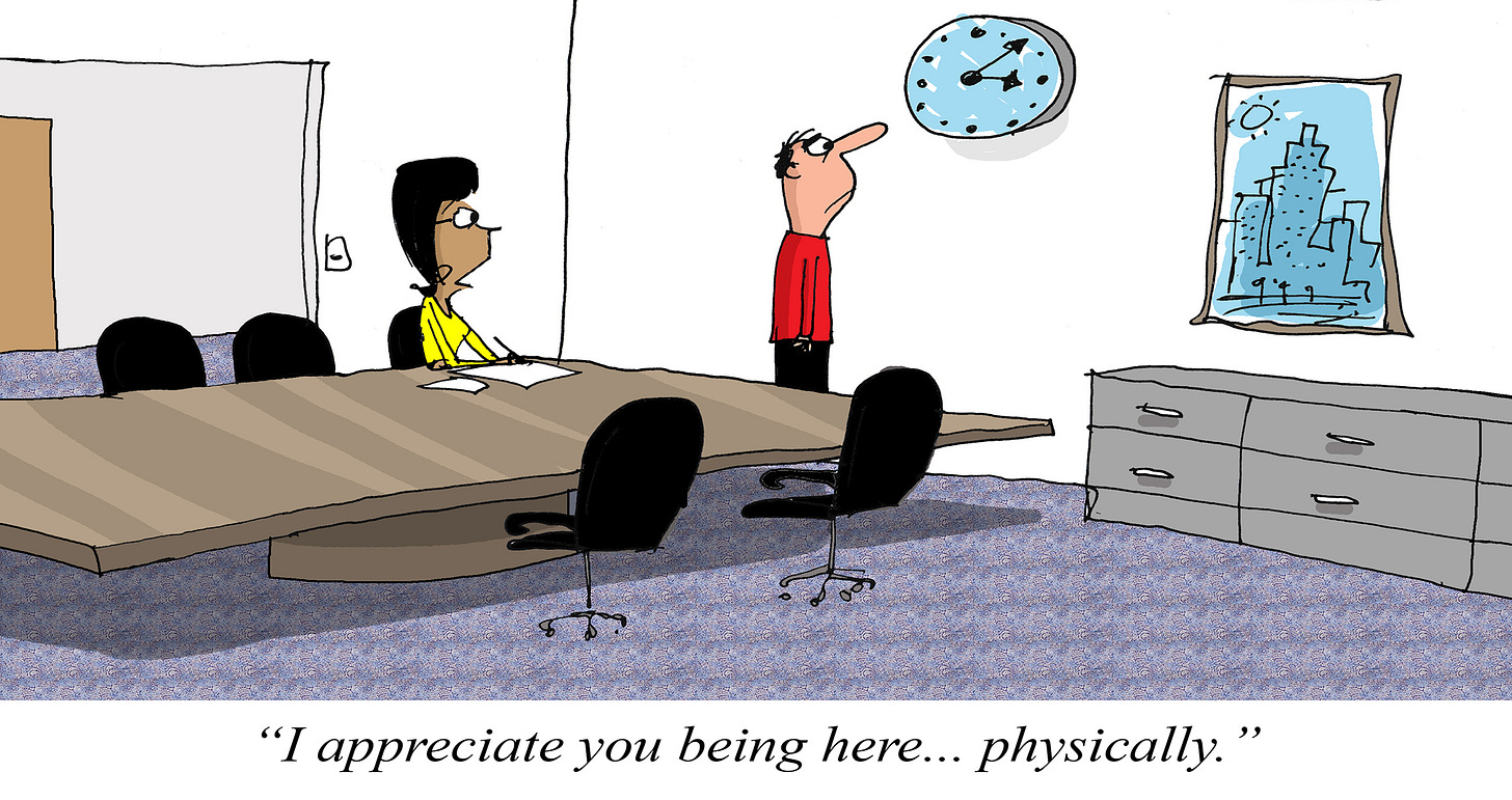 Cartoon of a meeting where one person stares at the clock while another sits at the table, with a caption saying, “I appreciate you being here… physically.”