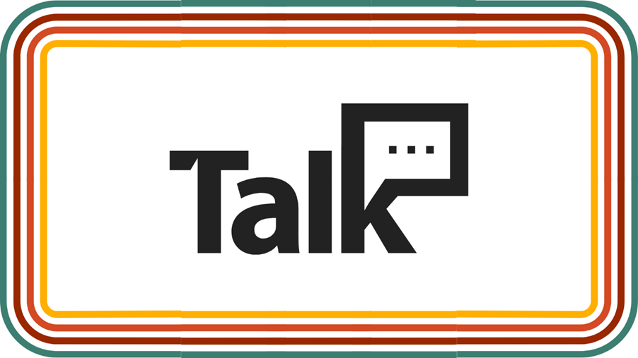 The word "Talk" in bold black letters, with the letter "k" stylized as a speech bubble containing three dots, centered on a white background and framed by rounded colorful stripes in teal, brown, orange, and yellow.