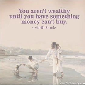 You Aren’t Wealthy Until You Have Something Money Can’t Buy