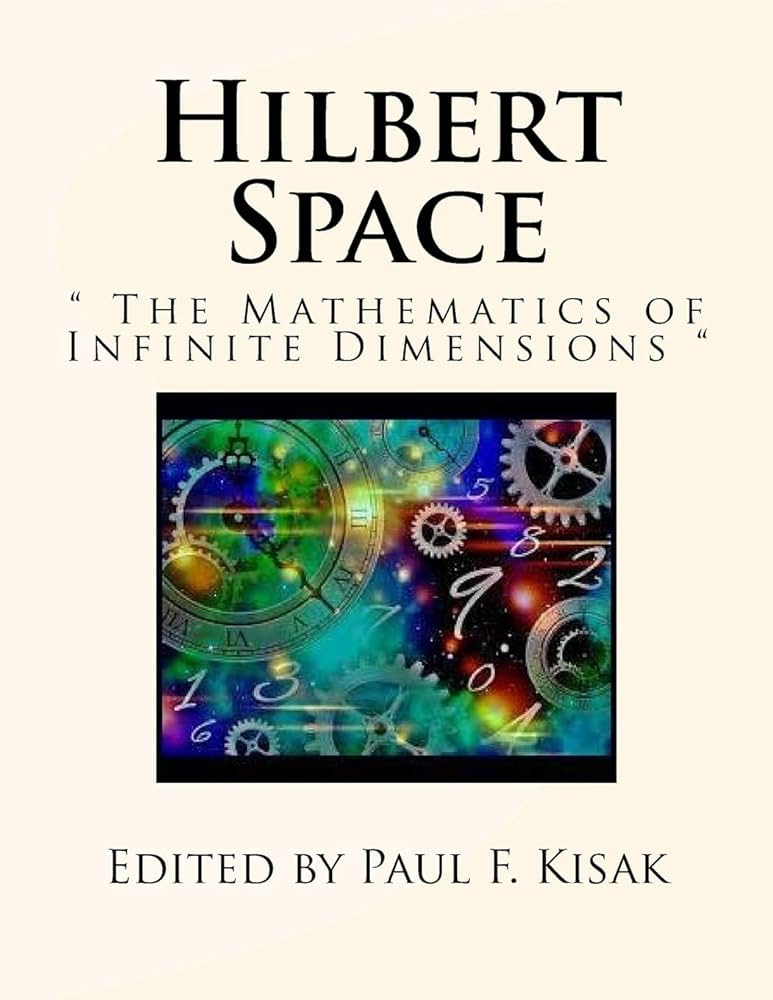 Hilbert Space: " The Mathematics... by Kisak, Edited by Paul F.