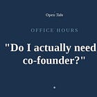 Office Hours: “Do I actually need a co-founder?”