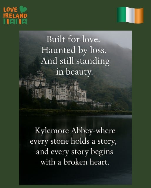 May be an image of text that says "LOVE IRELAND 月肉川肉 Built for love. Haunted by loss. And still standing in beauty. Kylemore Abbey where every stone holds a story, and every story begins with a broken heart."