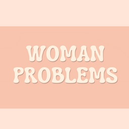 Woman Problems