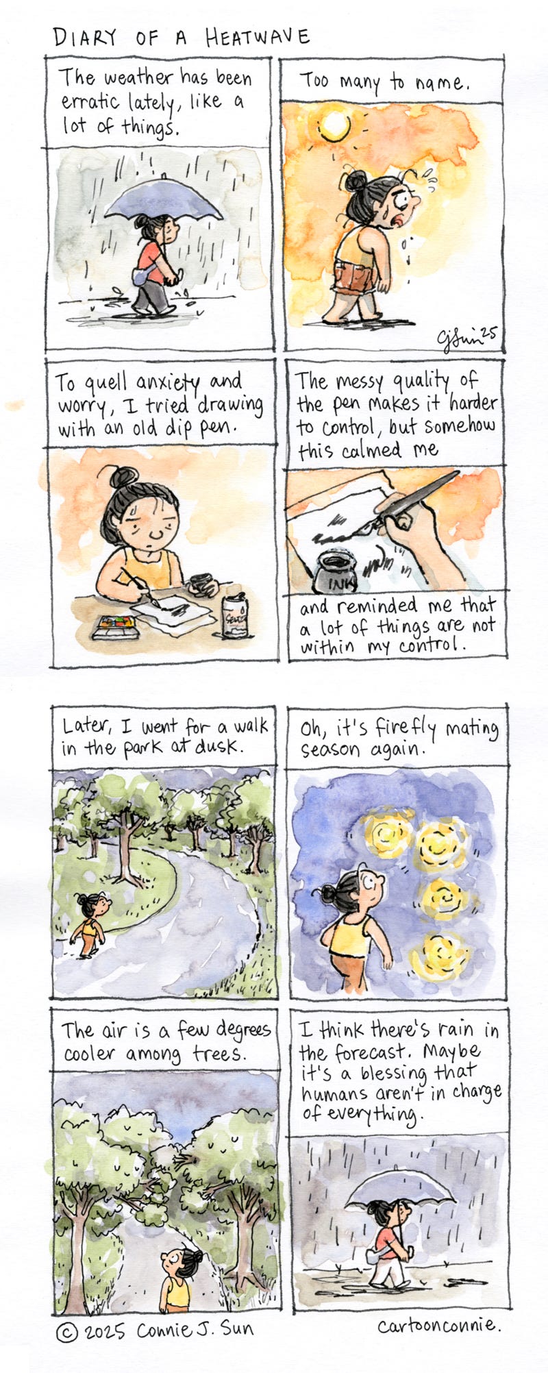Art description: 2-page watercolor diary comic about the blessing of humans not being in control of everything. In the panels, a cartoon girl with a bun tries to manage her anxieties during a literal heatwave, as well as rising tensions all over and constant fighting, both at home and around the world. The difficulty of learning to draw helps her calm her nerves and so does going for a walk at dusk and noticing fireflies and the existence of trees. In the end, she takes comfort in the knowledge that humans aren't in charge of it all. Titled "Diary of a heatwave," drawn with a dip pen, ink and watercolor on paper, original art by Connie Sun, cartoonconnie, 2025.