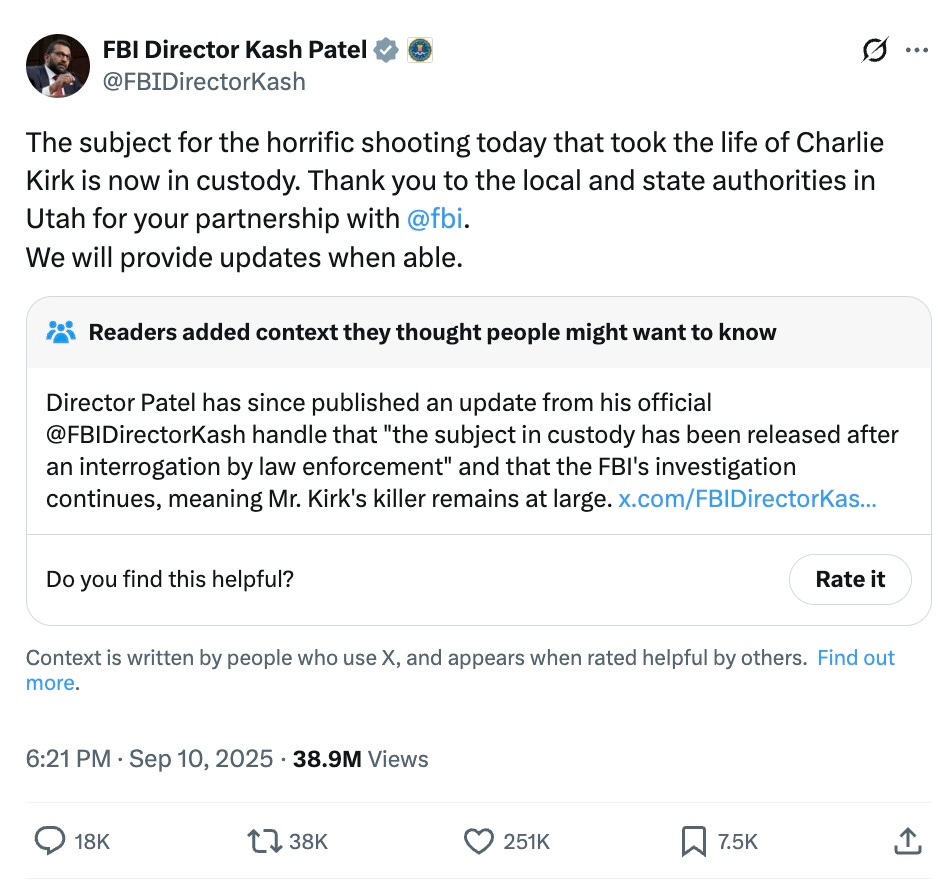 FBI Director Kash Patel  @FBIDirectorKash  The subject for the horrific shooting today that took the life of Charlie Kirk is now in custody. Thank you to the local and state authorities in Utah for your partnership with @fbi. We will provide updates when able.