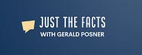 Just the Facts with Gerald Posner