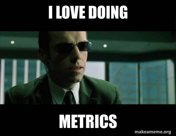 I Love doing Metrics - Agent Smith from the Matrix | Make a Meme