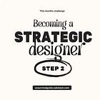 The second step to becoming a more strategic designer 