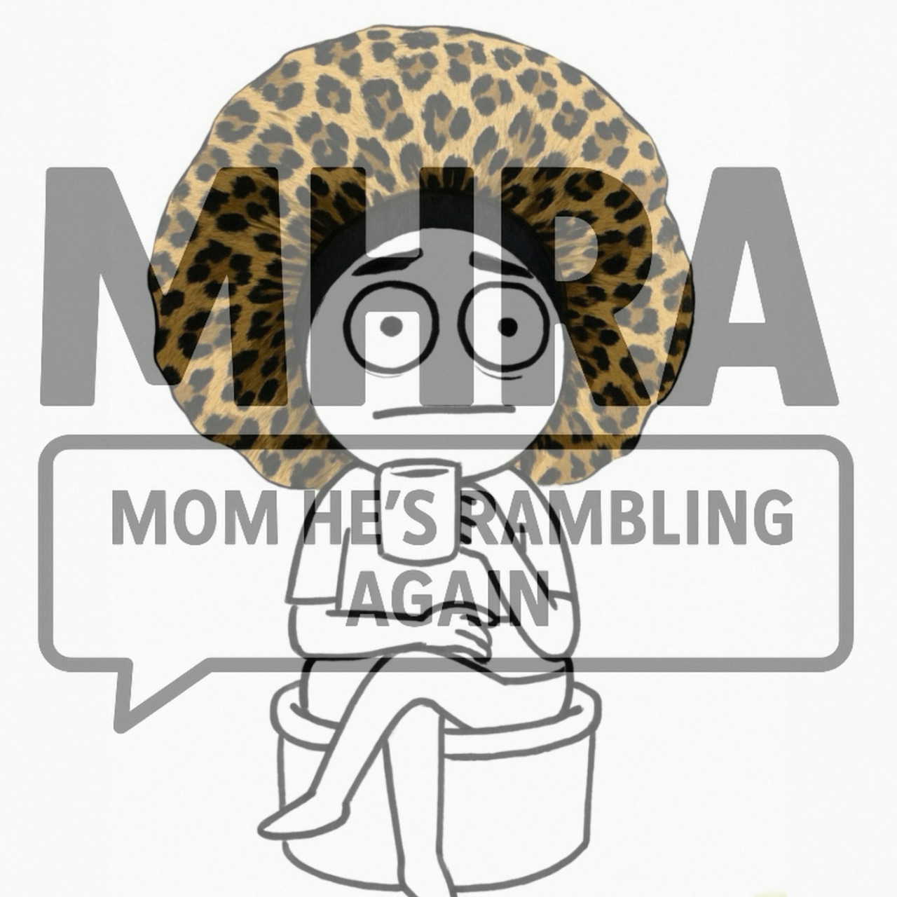 Mom, he’s Rambling again.