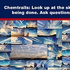 Chemtrails: Look Up at the Sky and Notice the Harm Being Done. Ask Questions, Demand Answers