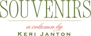 Souvenirs a Column by Keri Janton