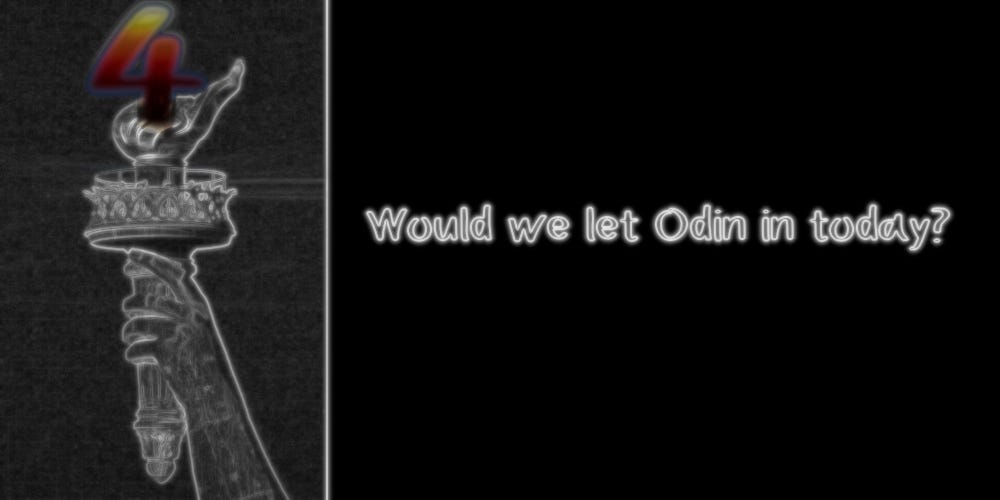 4. Would we let Odin in today?