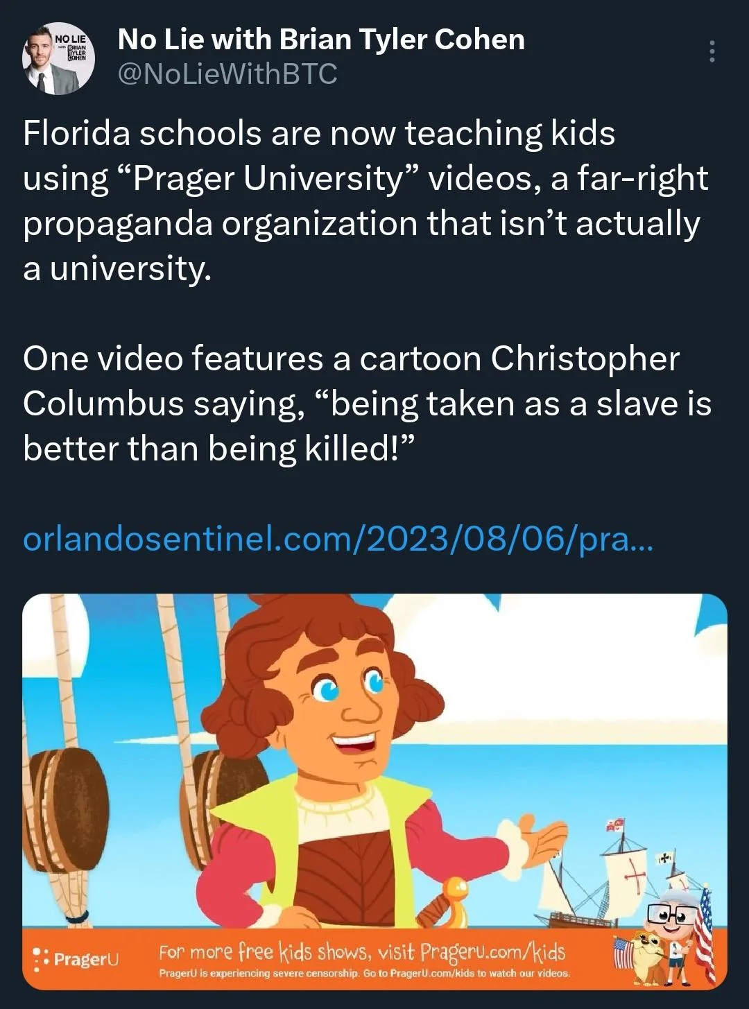 Social media post from Brian Tyler Cohen. "Florida schools are now teaching using 'Prager University' videos  a far-right propaganda organization that isn't actually a university. One video features a cartoon of Christopher Columbus saying, 'being taken as a slave is better than being killed!" below is a cartoon of Columbus standing on the deck of his ship, with another ship with crosses on its sails in the background. it's obviously geared toward kids. 