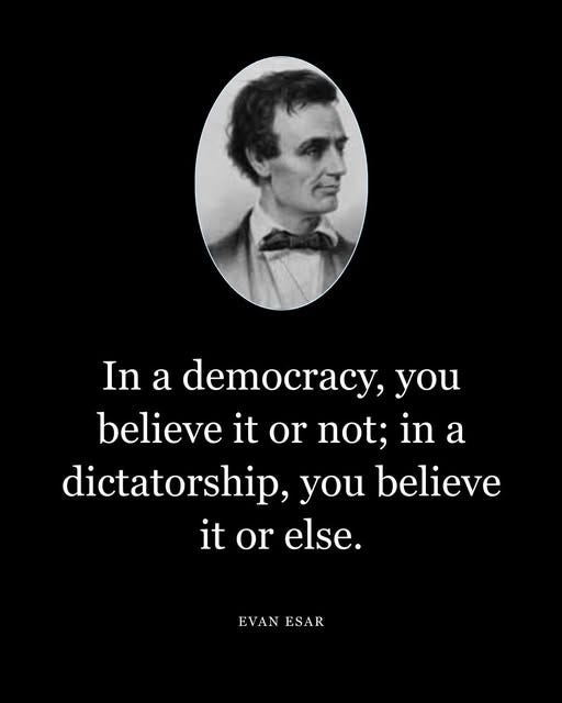 May be a black-and-white image of 1 person and text that says 'In a democracy, you believe it or not; in a dictatorship, you believe it or else. EVAN EVANESAR ESAR'