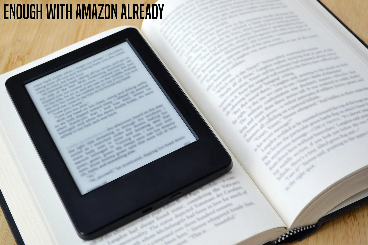 Image of an open book with an ereader on top. All text is blurred. Reads "Enough with Amazon already."