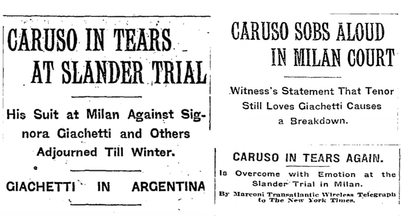 “Caruso in Tears at Slander Trial” and Caruso Sobs Aloud in Milan Court” — two headlines from the New York Times in 1912