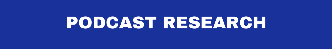 PODCAST RESEARCH PODCAST RESEARCH
