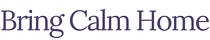 Bring Calm Home