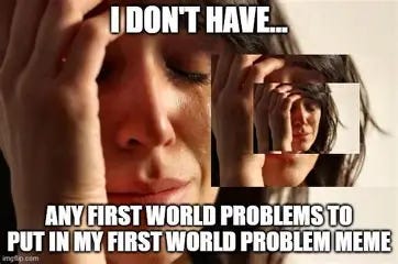 Image result for first world problem meme Image result for first world problem meme