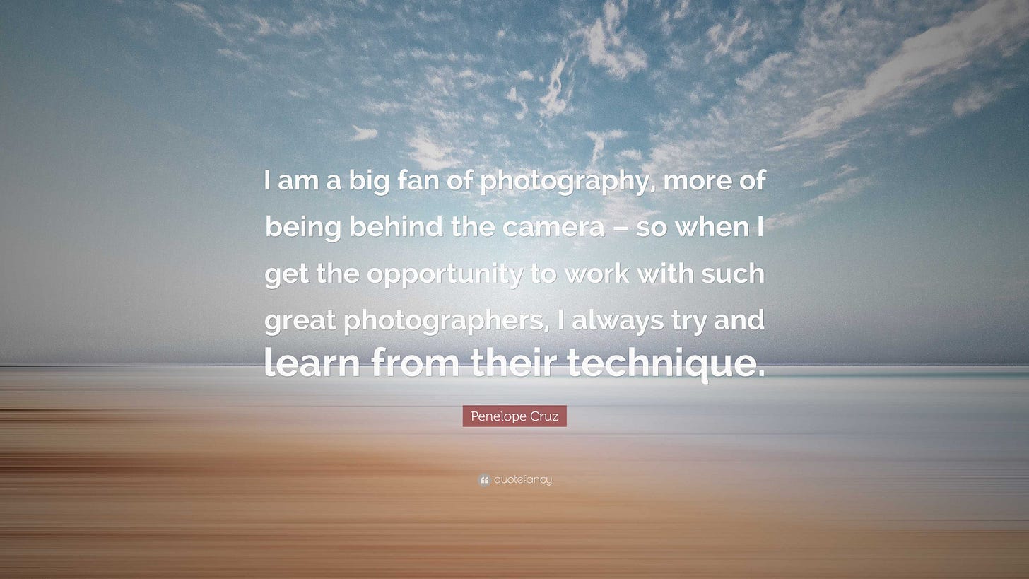 Penelope Cruz Quote: “I am a big fan of photography, more of being behind  the camera – so when I get the opportunity to work with such great...”
