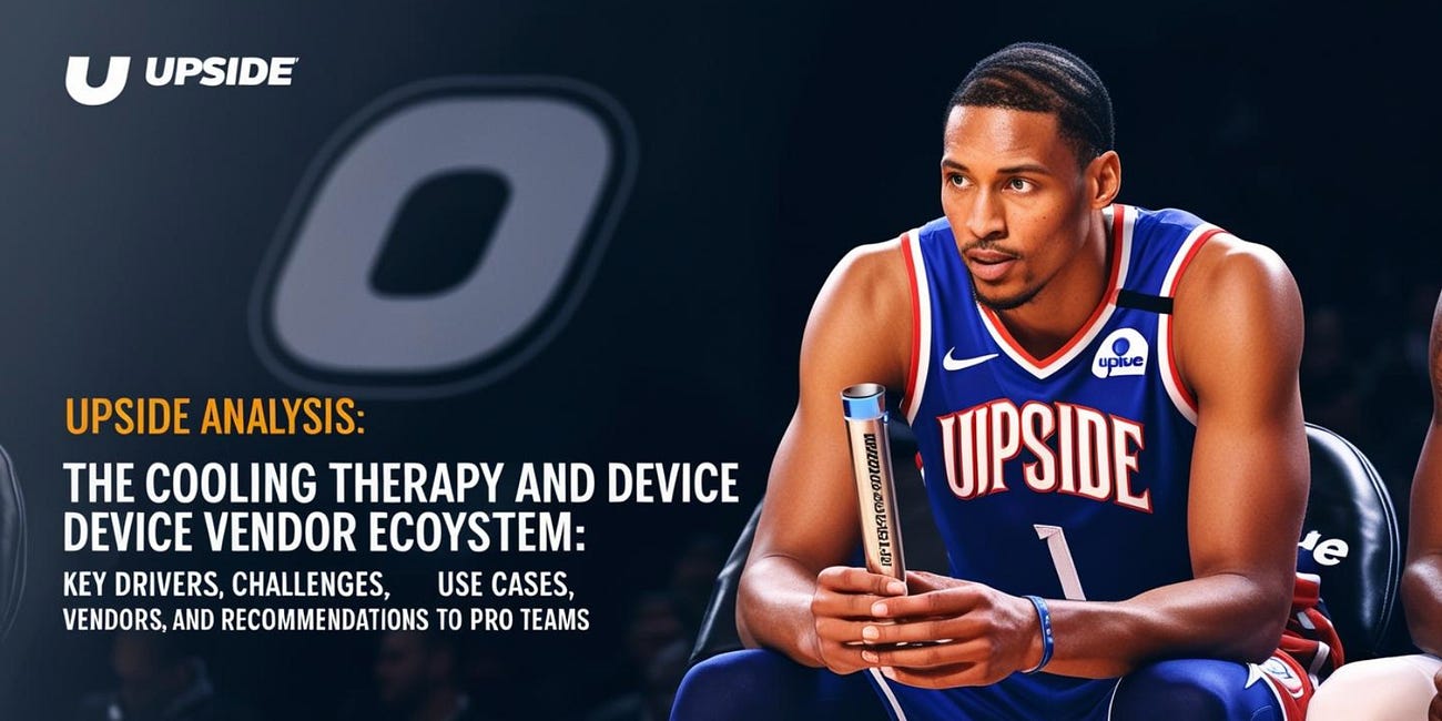 ❄️ Upside Analysis: The Cooling Therapy Device Vendor Ecosystem: Key Drivers, Challenges, Use Cases, Vendors, and Recommendations to Pro Teams