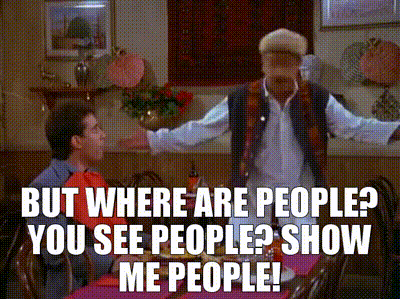 Image of But where are people? You see people? Show me people!