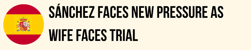 Sánchez Faces New Pressure As Wife Faces Trial Sánchez Faces New Pressure As Wife Faces Trial