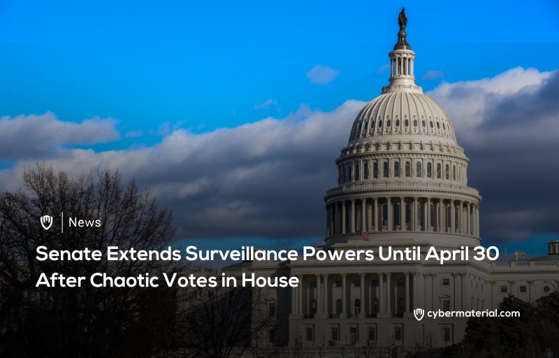 Senate Expands Surveillance Authority – CyberMaterial