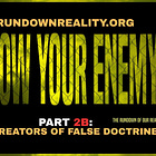 Know Your Enemy | Part 2b: The Creators of False Doctrines [Rundown of Our Reality]