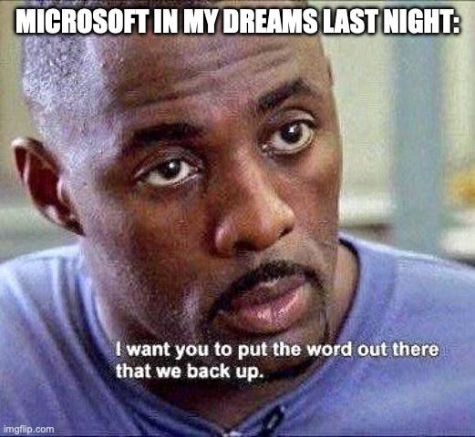 Idris Elba looking intently at the camera, captioned "Microsoft in my dreams last night:" and "I want you to put the word out there that we back up."