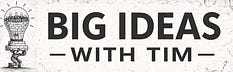 Big Ideas With Tim