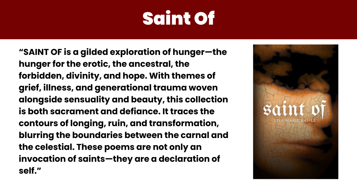 Header says "Saint Of." Text reads: “SAINT OF is a gilded exploration of hunger—the hunger for the erotic, the ancestral, the forbidden, divinity, and hope. With themes of grief, illness, and generational trauma woven alongside sensuality and beauty, this collection is both sacrament and defiance. It traces the contours of longing, ruin, and transformation, blurring the boundaries between the carnal and the celestial. These poems are not only an invocation of saints—they are a declaration of self.” on the left is the cover image.