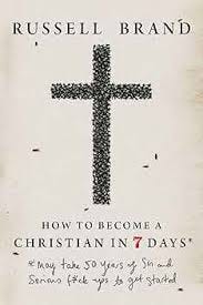 How to Become a Christian in Seven Days*: *May take 50 years of sin and serious f*ck ups to get started: Brand, Russell: 9781683585442: Amazon.com: Books