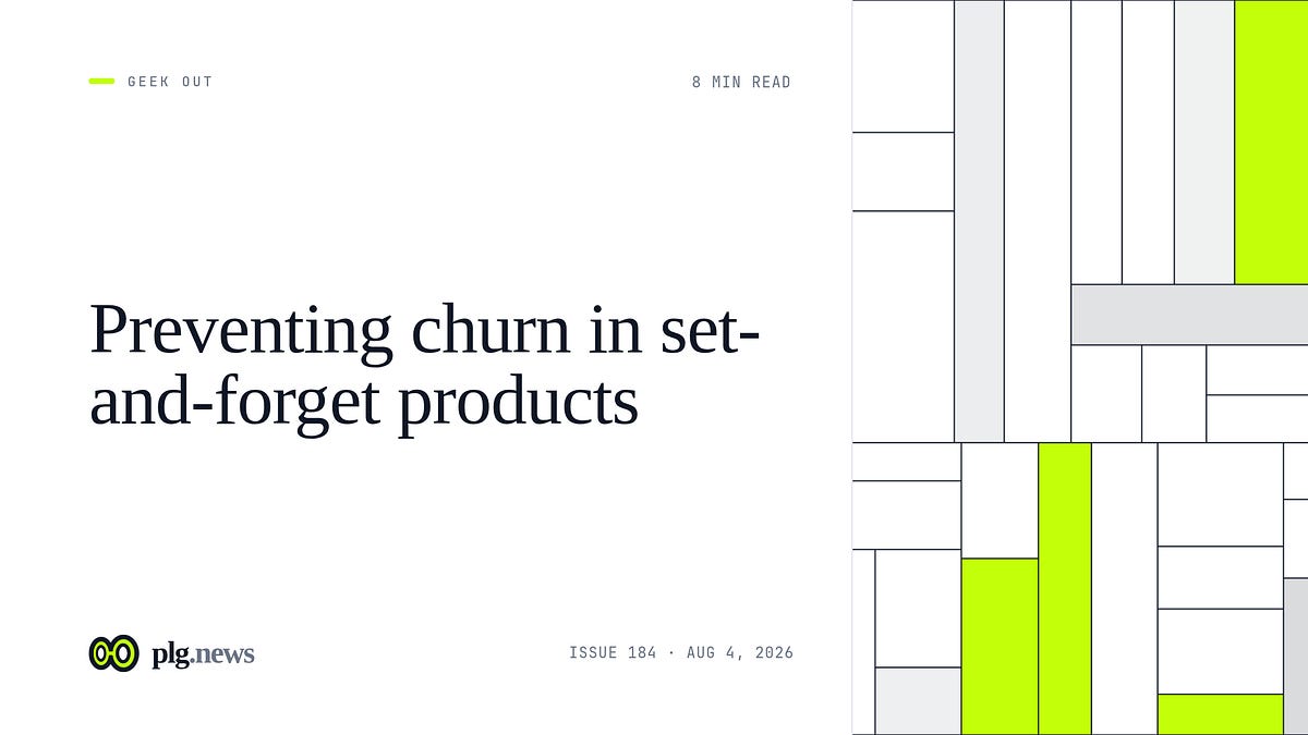 Preventing churn in set-and-forget products (8 minute read)