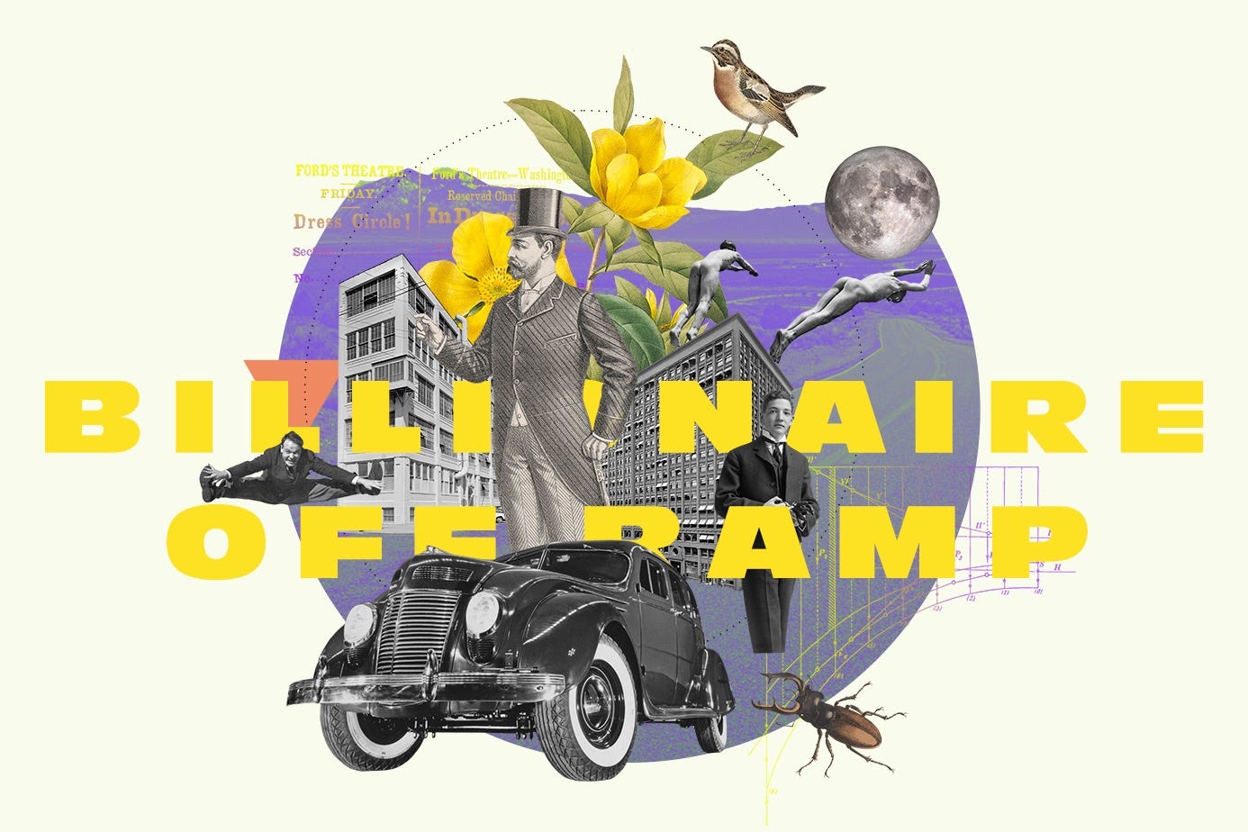 collage with a wealthy man from the late 1800s or so, a fancy, antique car, flowers, bird, an insect and the words "Billionaire Off Ramp"