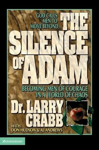 The Silence of Adam: Becoming Men of Courage in a World of Chaos The Silence of Adam: Becoming Men of Courage in a World of Chaos