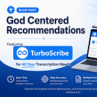 God Centered Recommendations - Turbo Scribe