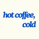 hot coffee, cold